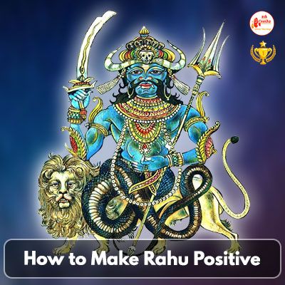 How to Make Rahu Positive