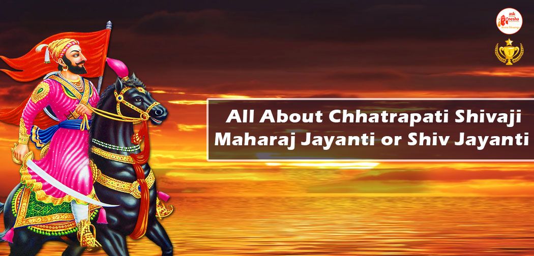All about Chhatrapati Shivaji Maharaj Jayanti or Shiv Jayanti 