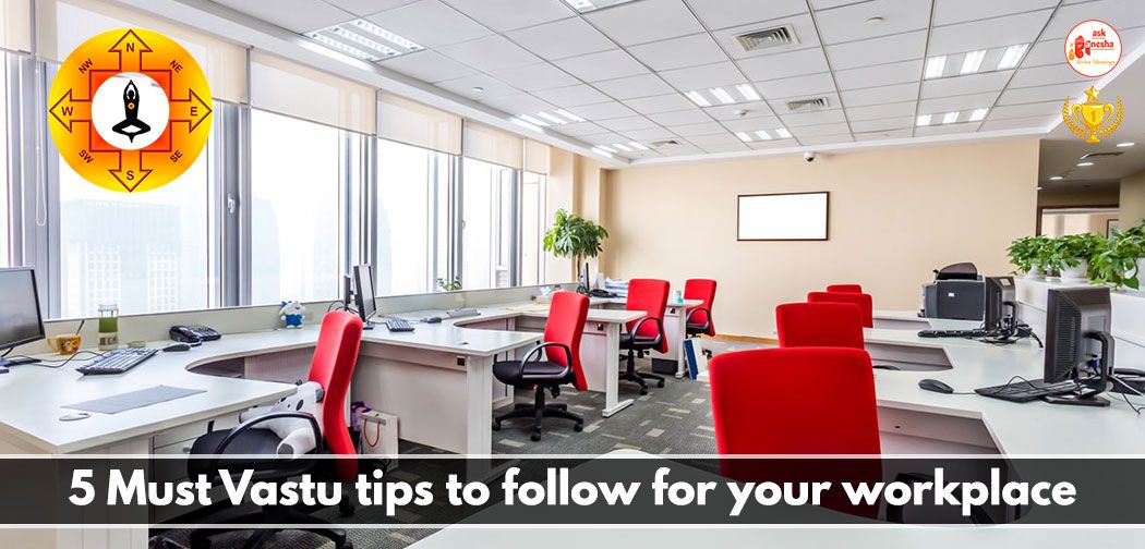 5 Must Vastu tips to follow for your workplace