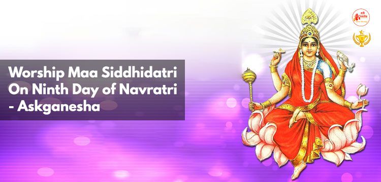 Worship Maa Siddhidatri  on ninth day of Navratri - Askganesha