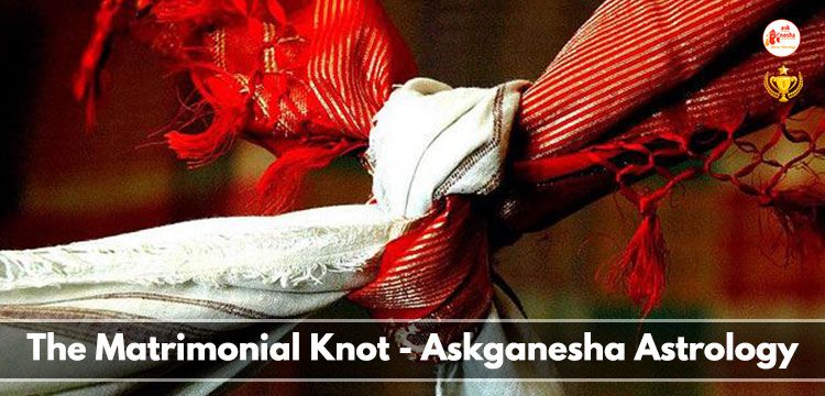 The Matrimonial Knot - Askganesha Astrology