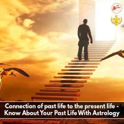 Connection of past life to the present life - Know About Your Past Life With Astrology