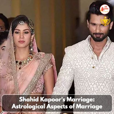 Shahid Kapoor's Marriage: Astrological Aspects of Marriage