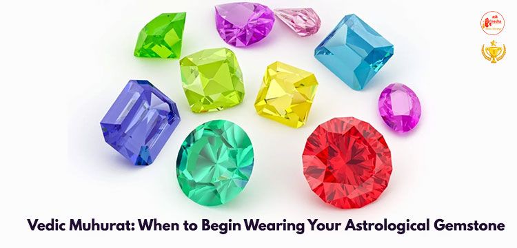 Vedic Muhurat: When to Begin Wearing Your Astrological Gemstone