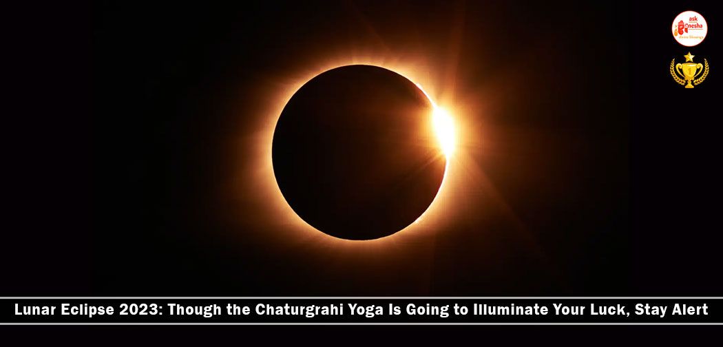 Lunar Eclipse 2023: Though the Chaturgrahi Yoga Is Going to Illuminate Your Luck, Stay Alert