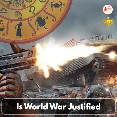 Is World War Justified? An Astrological stance on War Situations