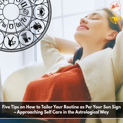 Five Tips on How to Tailor Your Routine as Per Your Sun Sign