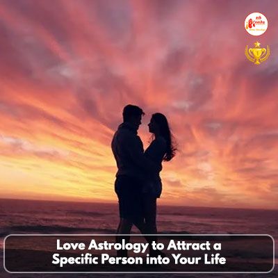 Love Astrology to Attract a Specific Person into Your Life