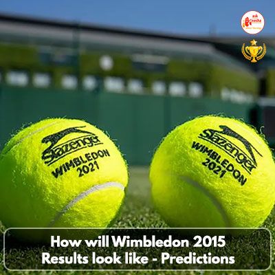 How will Wimbledon 2015 results look like - Predictions